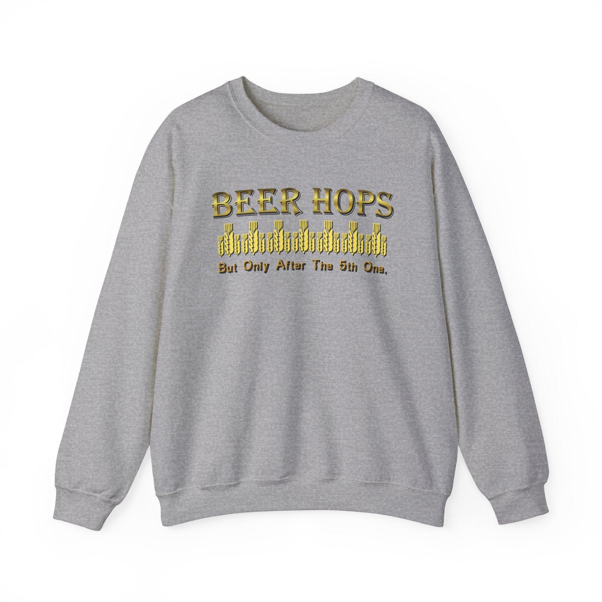 Beer Hops But Only After The 5th One - Sweatshirt - Witty Twisters Fashions