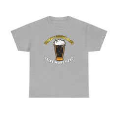 When I drink beer I like more head - T-Shirt - Witty Twisters Fashions