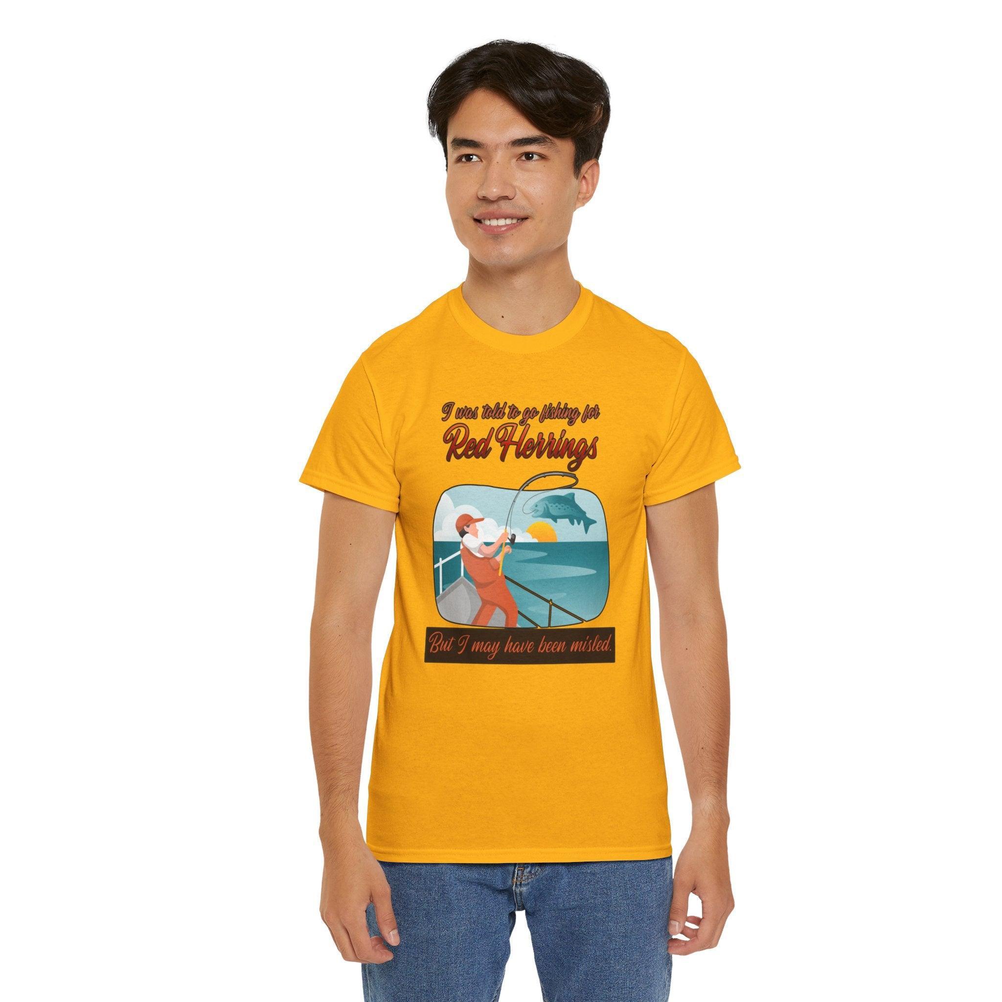 I was told to go fishing for Red Herrings But I may have been misled. - T-Shirt - Witty Twisters Fashions