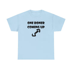 One Boner Coming Up - T-Shirt - Witty Twisters Fashions
