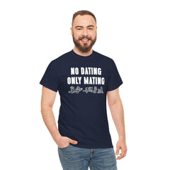 No Dating Only Mating - T-Shirt - Witty Twisters Fashions