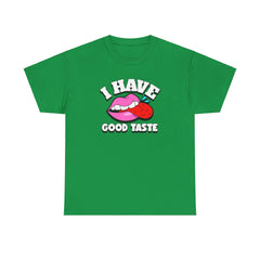 I Have Good Taste - T-Shirt - Witty Twisters Fashions