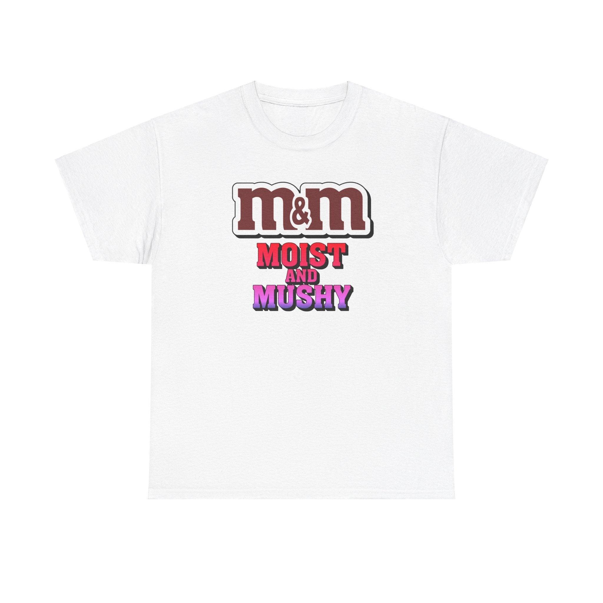M&M Moist and Mushy - T-Shirt - Witty Twisters Fashions