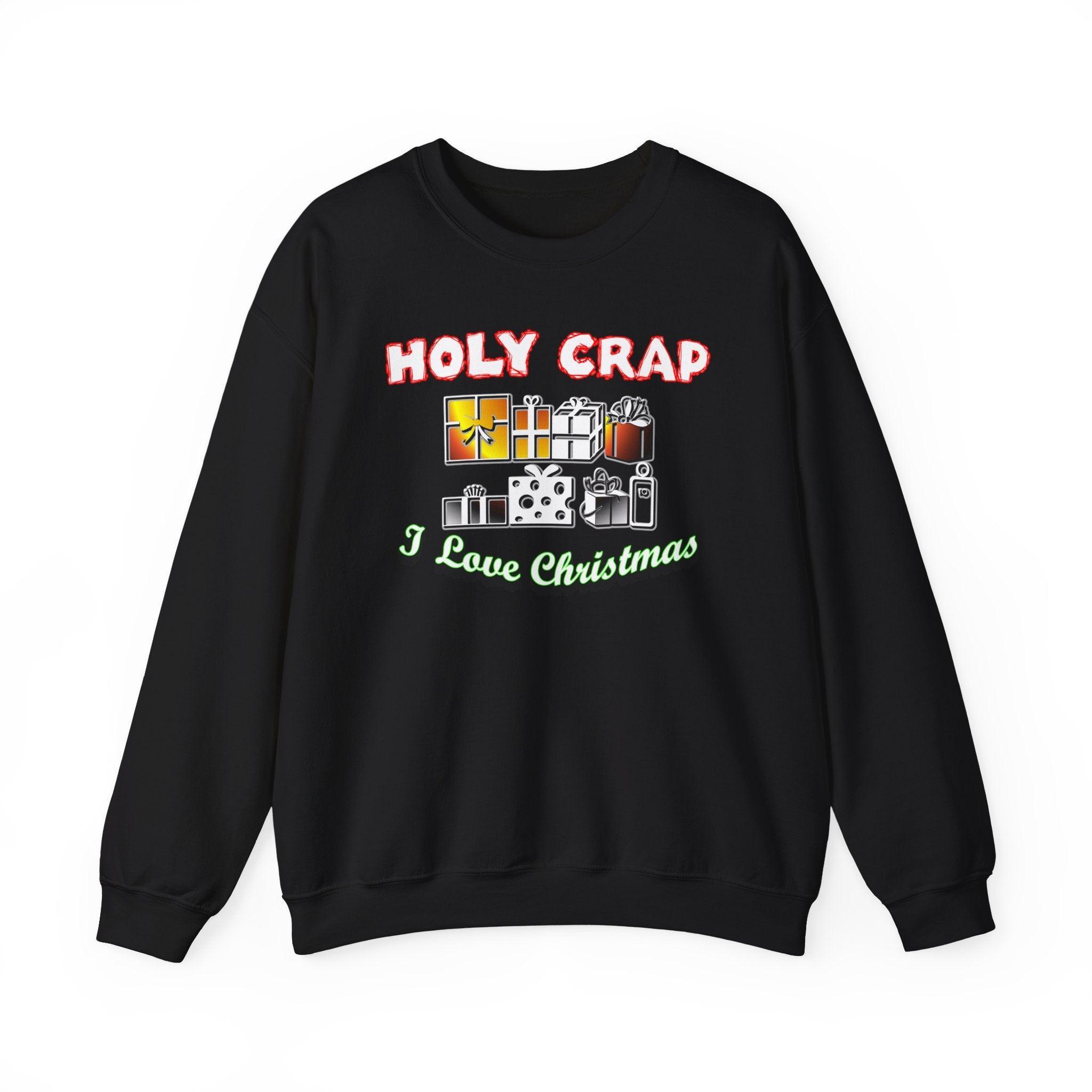 Holy Crap I Love Christmas - Sweatshirt - Witty Twisters Fashions