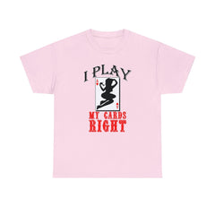 I Play My Cards Right - T-Shirt - Witty Twisters Fashions