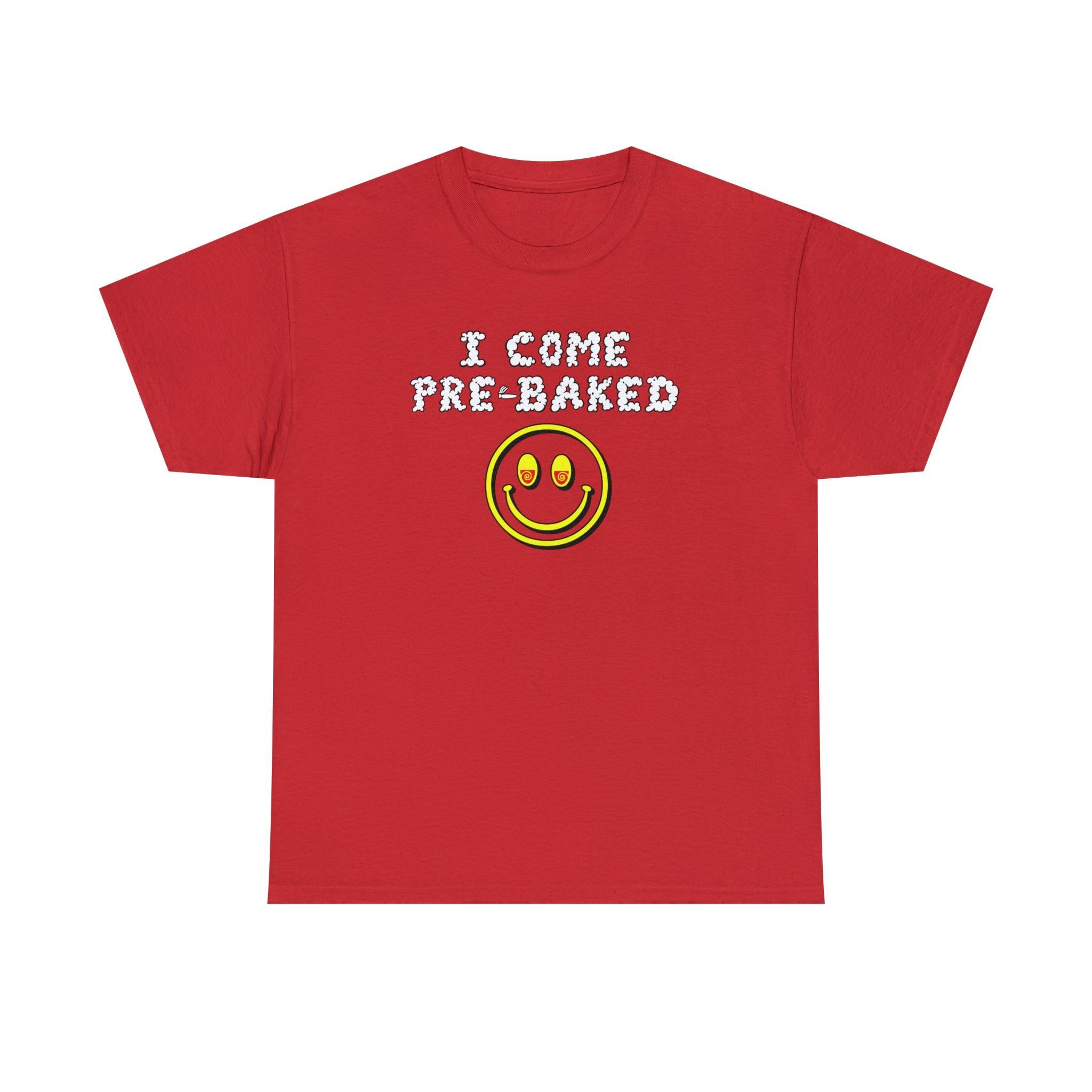 I Come Pre-Baked - T-Shirt - Witty Twisters Fashions