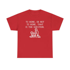 To bone, or not to bone, that is the question. - T-Shirt - Witty Twisters Fashions
