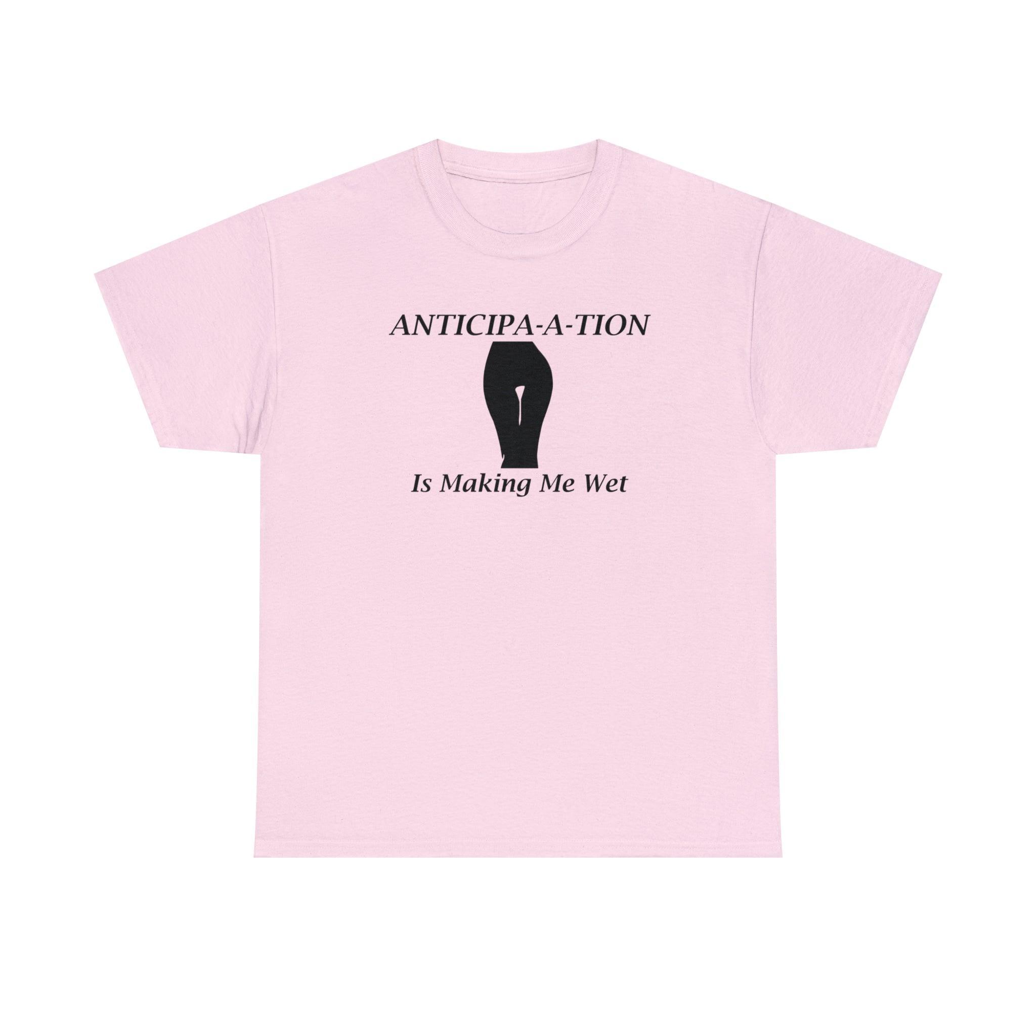 Anticipa-a-tion Is Making Me Wet - T-Shirt - Witty Twisters Fashions