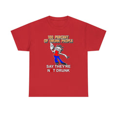 100 Percent Of Drunk People Say They're Not Drunk - T-Shirt - Witty Twisters Fashions