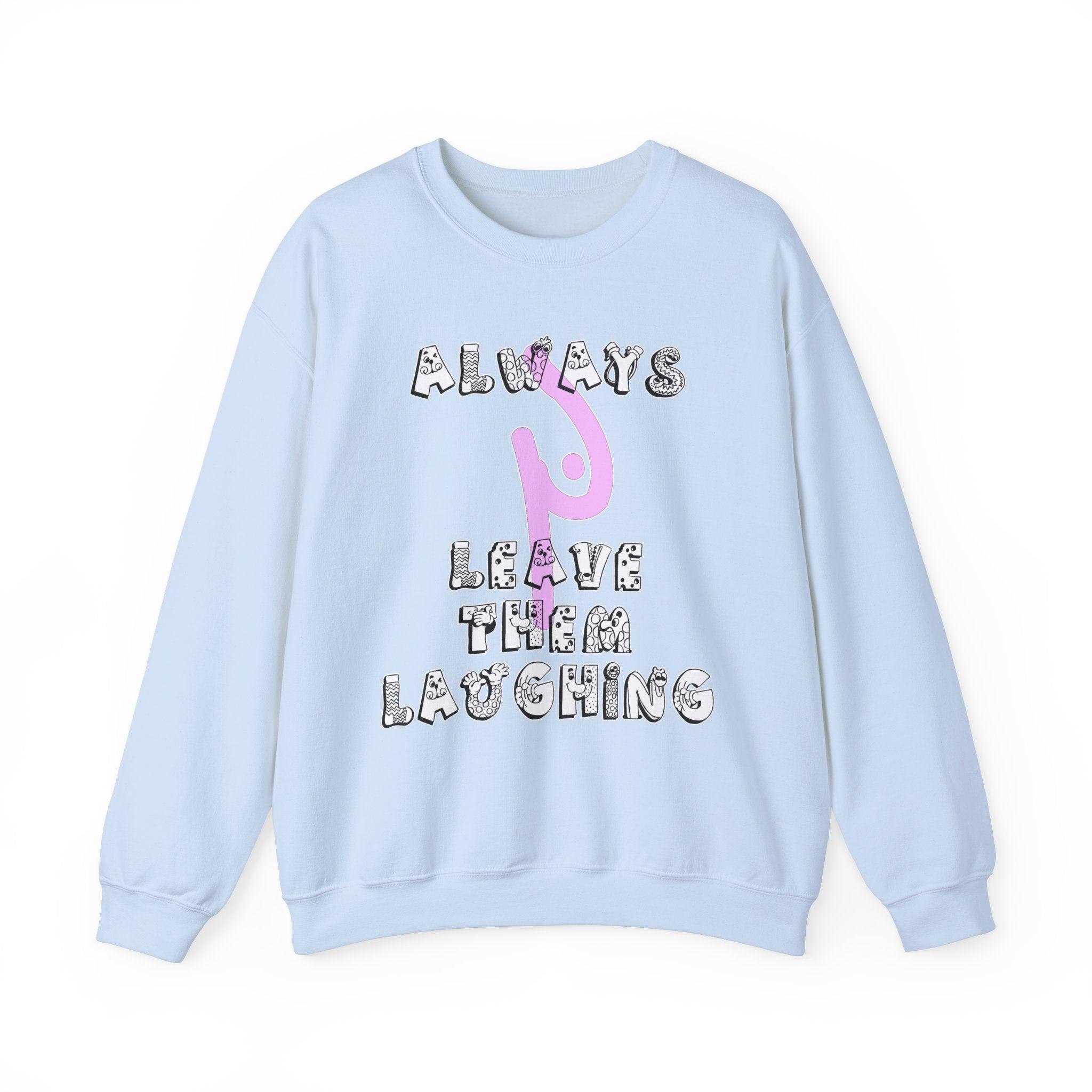 Always Leave Them Laughing - Sweatshirt - Witty Twisters Fashions