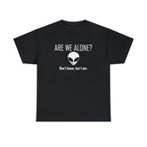 Are We Alone? Don't Know, But I Am. - T-Shirt - Witty Twisters Fashions