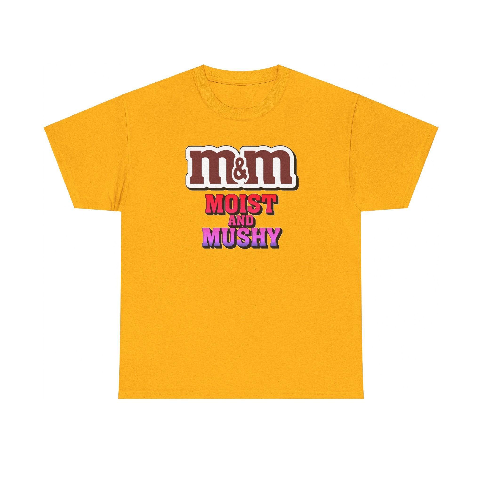 M&M Moist and Mushy - T-Shirt - Witty Twisters Fashions