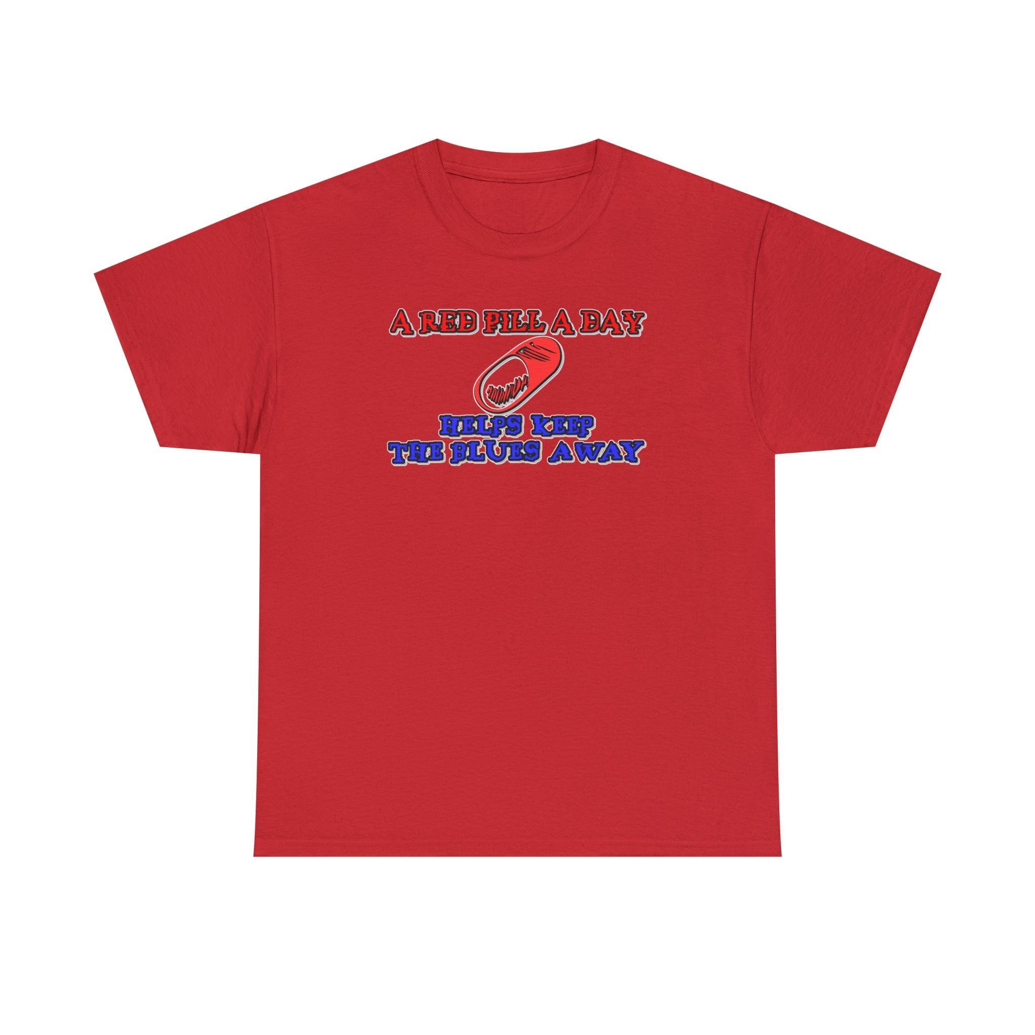 A red pill a day helps keep the blues away - T-Shirt - Witty Twisters Fashions
