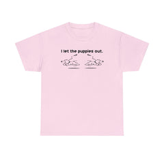 I Let The Puppies Out. - T-Shirt - Witty Twisters Fashions