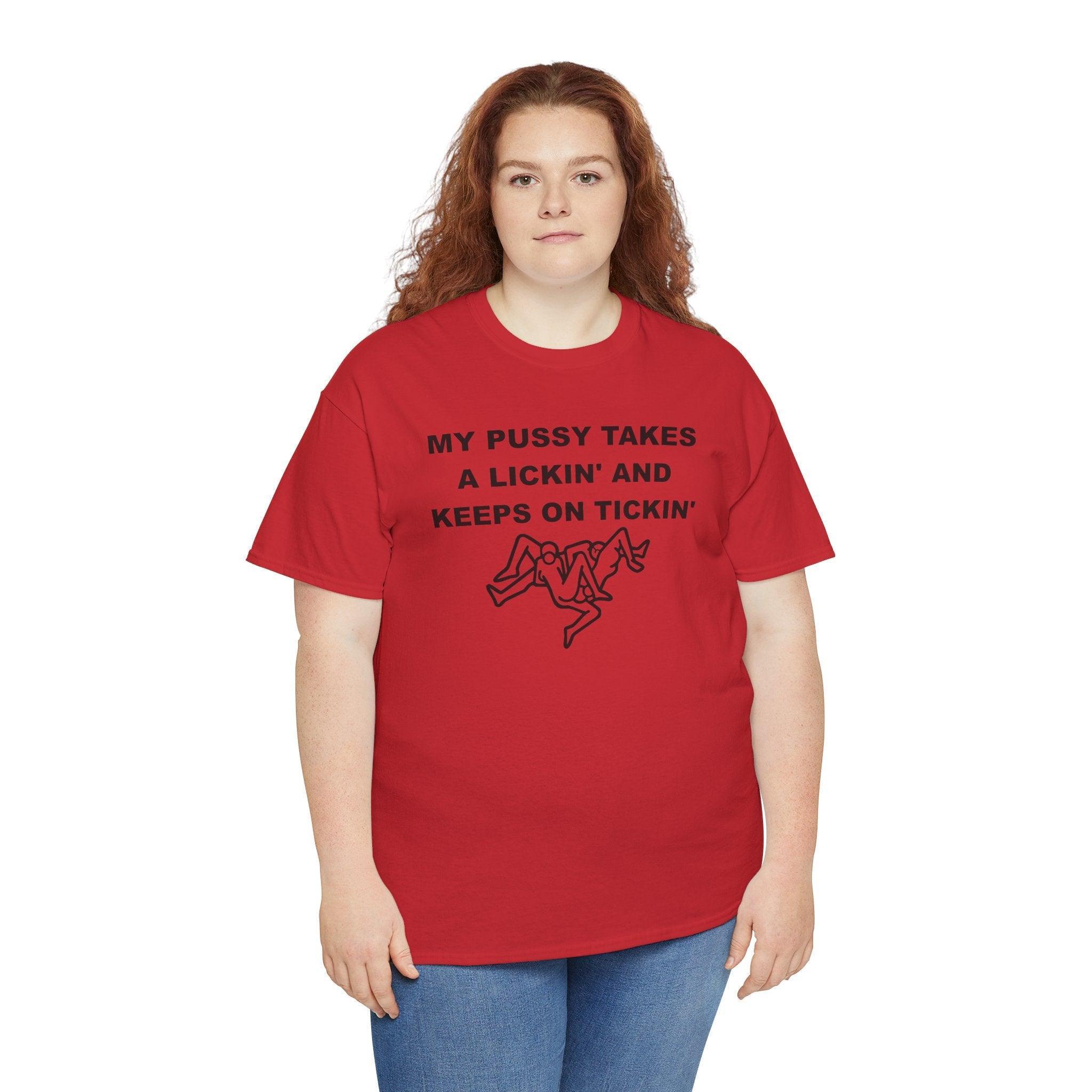 My pussy takes a lickin' and keeps on tickin' - T-shirt - Witty Twisters Fashions