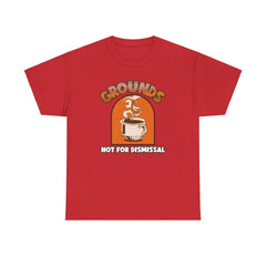 Grounds Not For Dismissal - T-Shirt - Witty Twisters Fashions