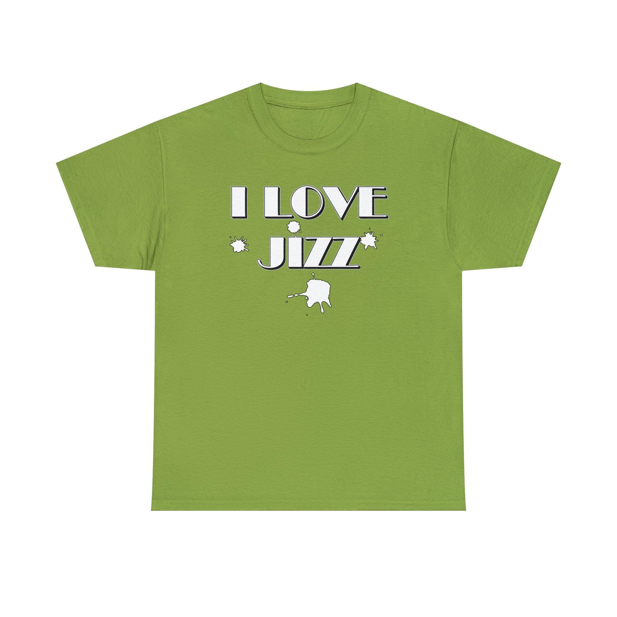 I Love Jizz - T-Shirt - Witty Twisters Fashions