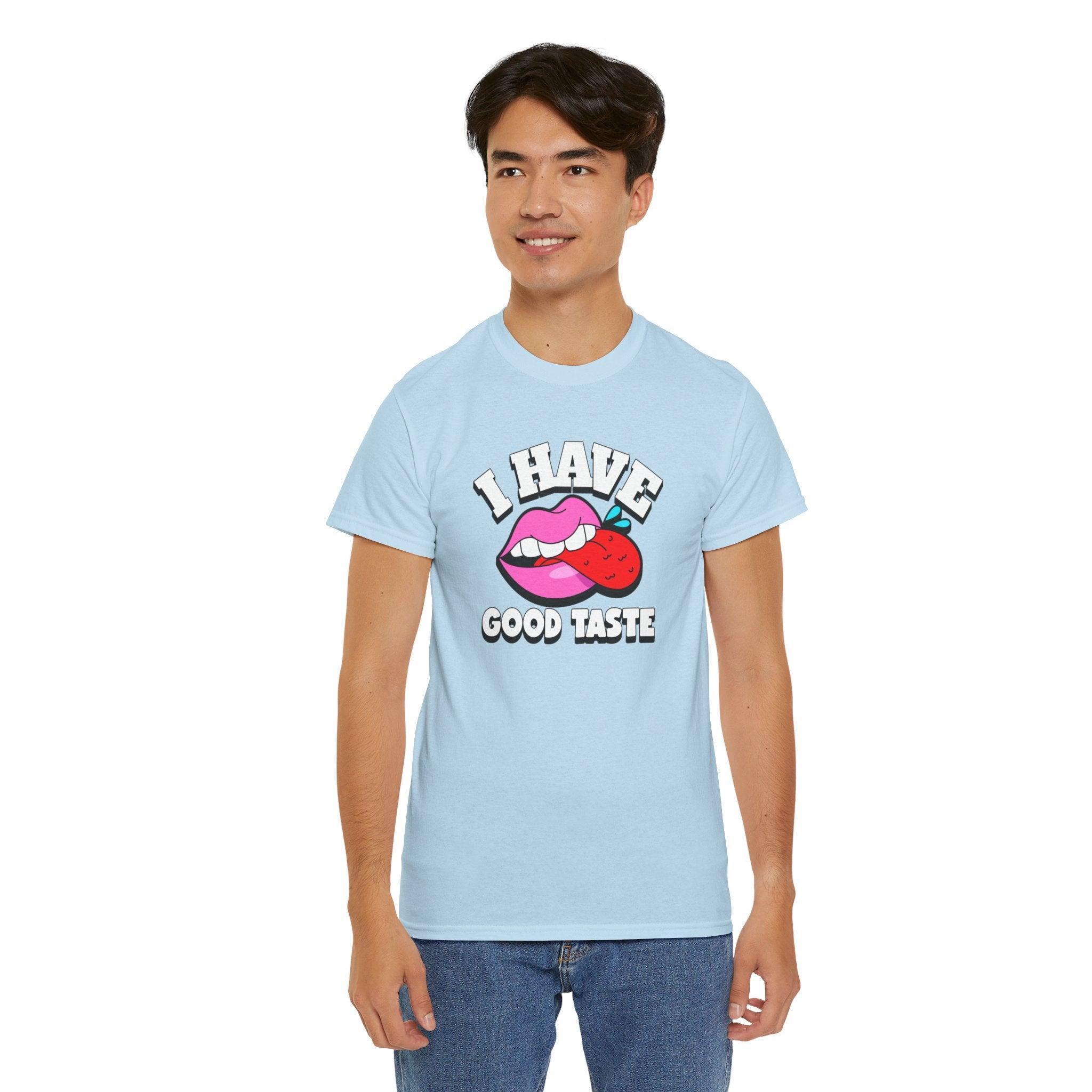 I Have Good Taste - T-Shirt - Witty Twisters Fashions