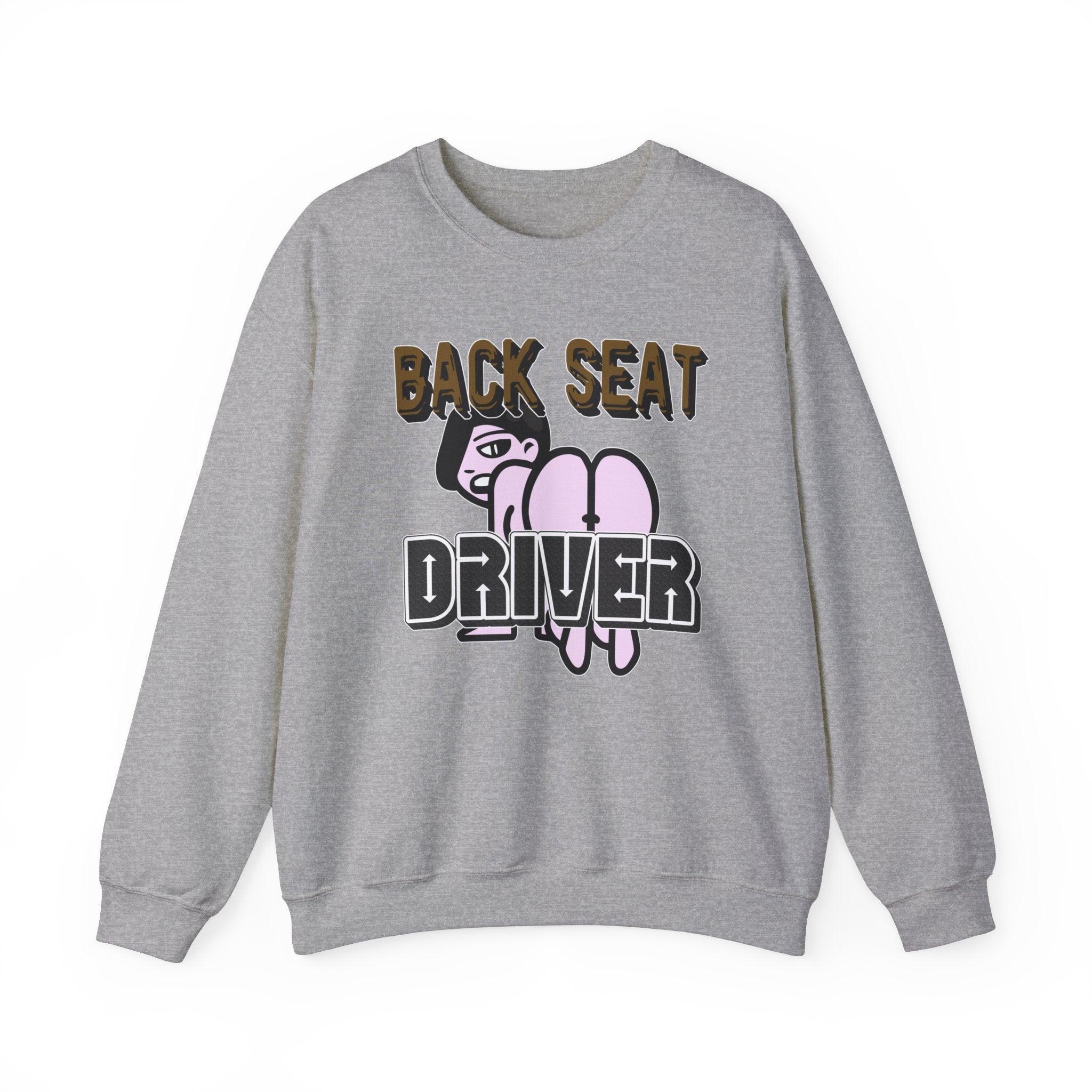 Back Seat Driver - Sweatshirt - Witty Twisters Fashions