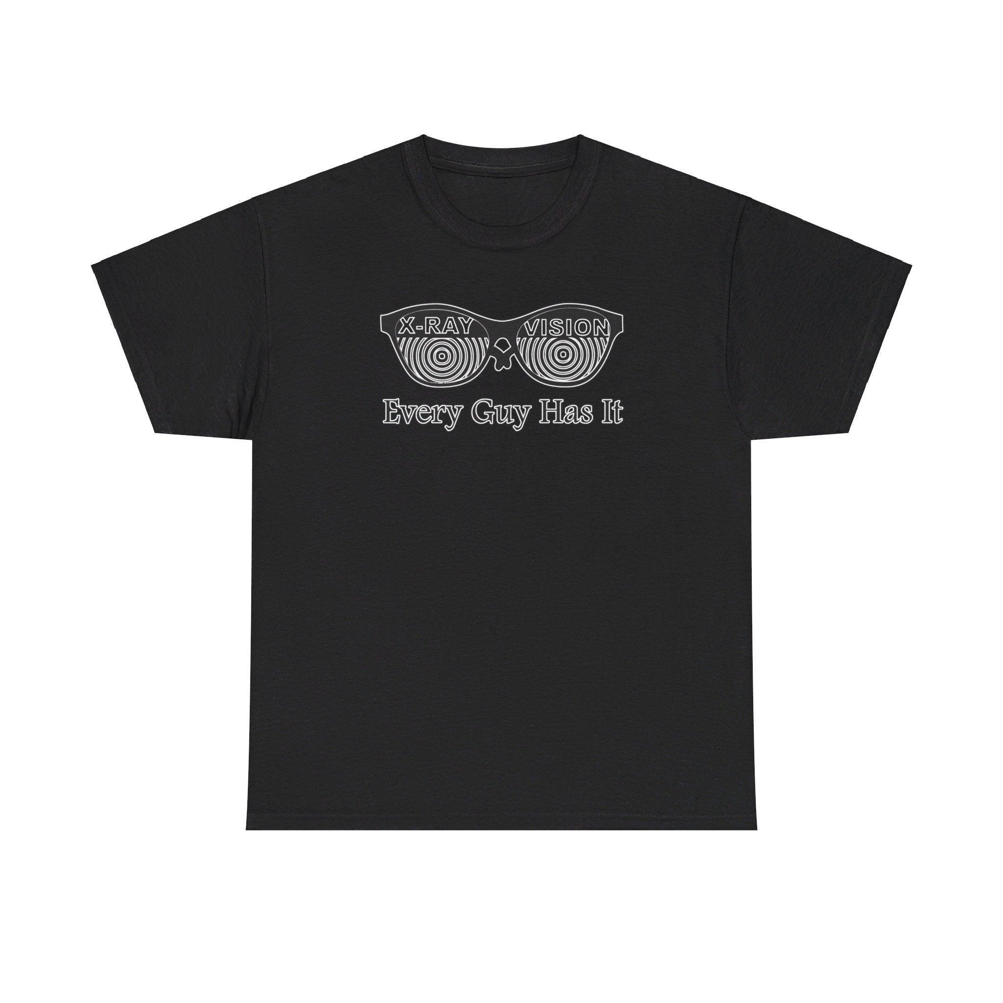 X-Ray Vision Every Guy Has It - T-Shirt - Witty Twisters Fashions