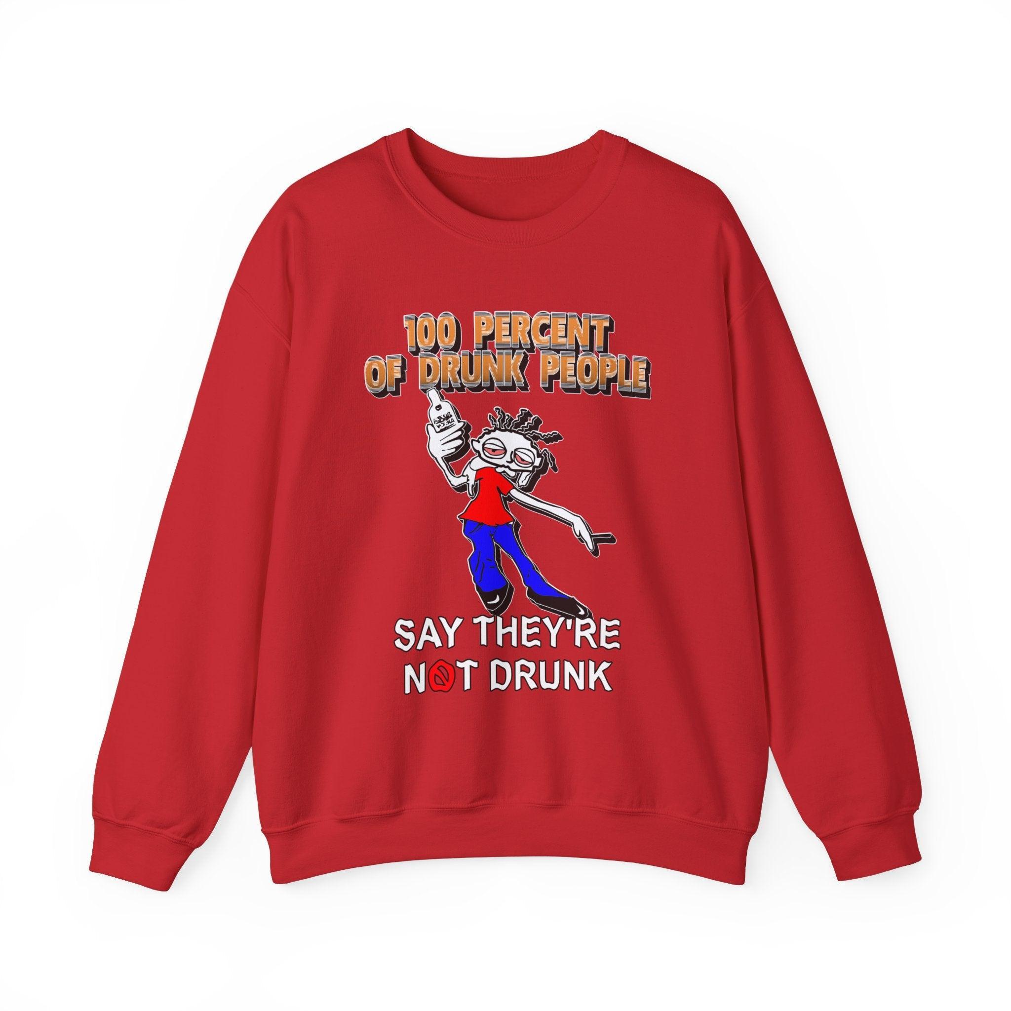 100 Percent Of Drunk People Say They're Not Drunk - Sweatshirt - Witty Twisters Fashions