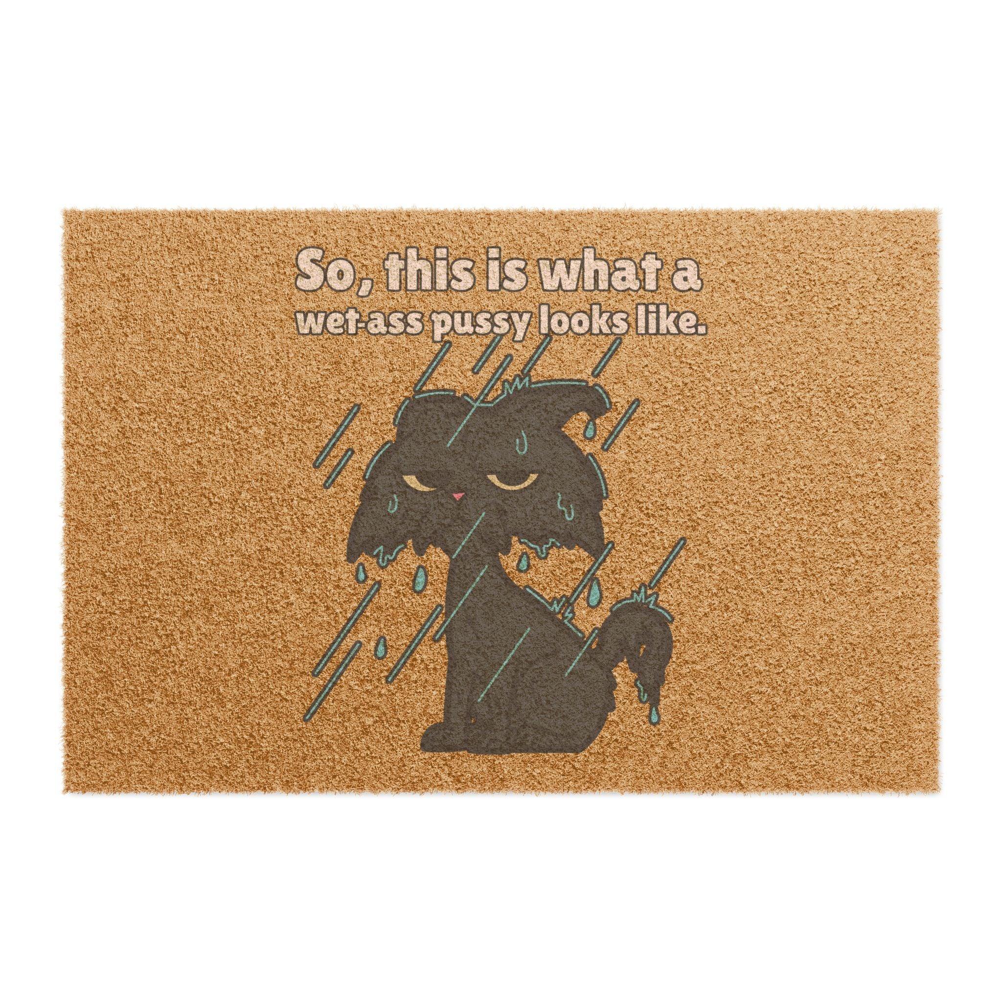So, this is what a wet-ass pussy looks like. - Doormat - Witty Twisters Fashions