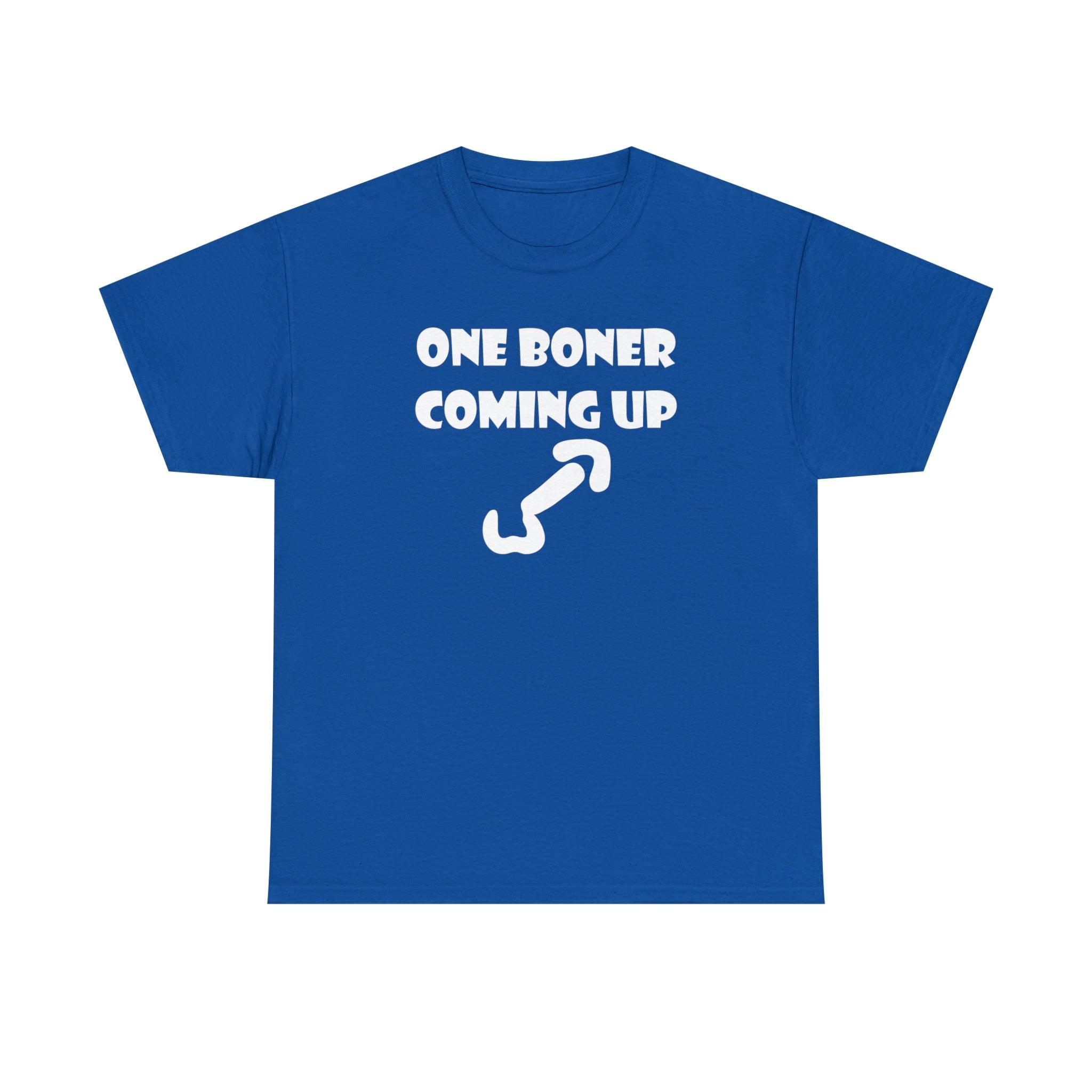 One Boner Coming Up - T-Shirt - Witty Twisters Fashions