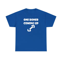 One Boner Coming Up - T-Shirt - Witty Twisters Fashions