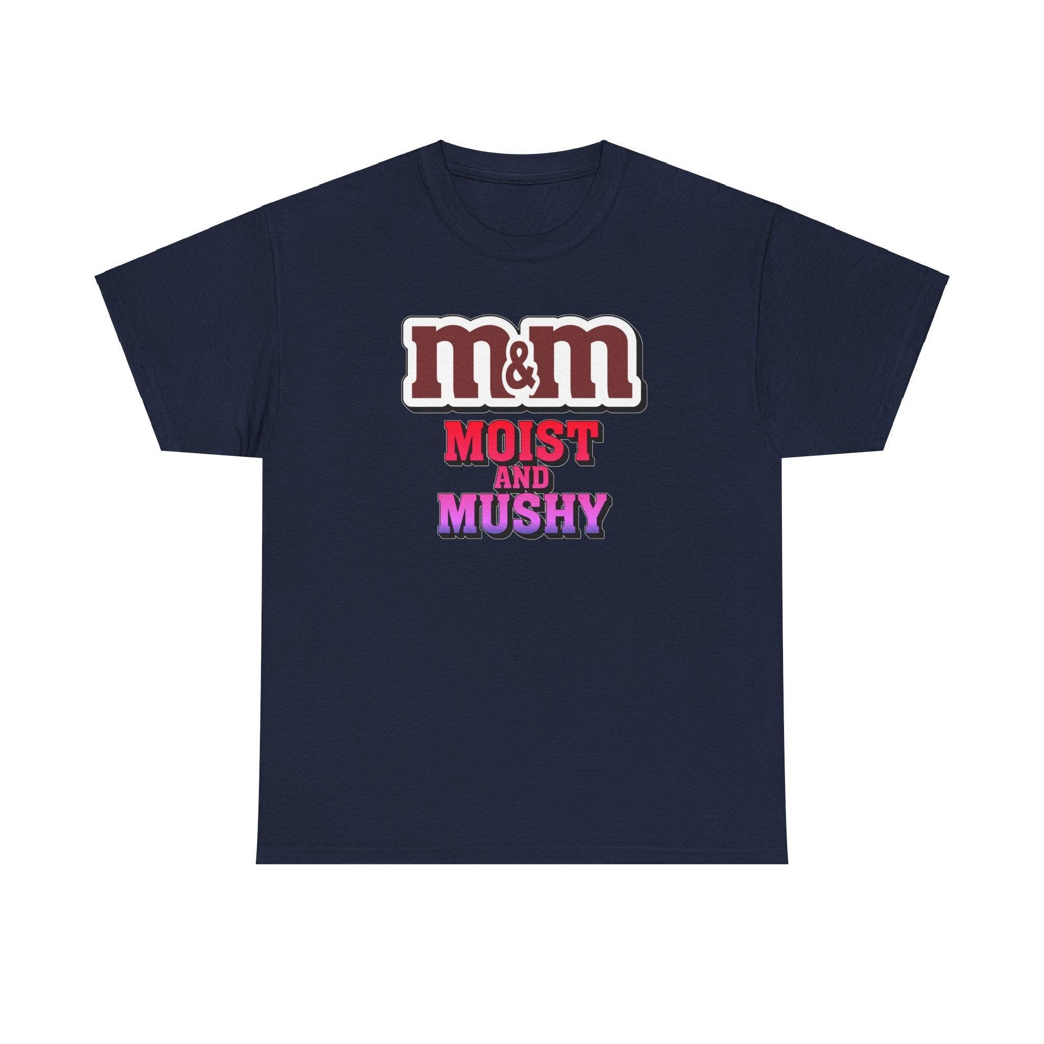 M&M Moist and Mushy - T-Shirt - Witty Twisters Fashions