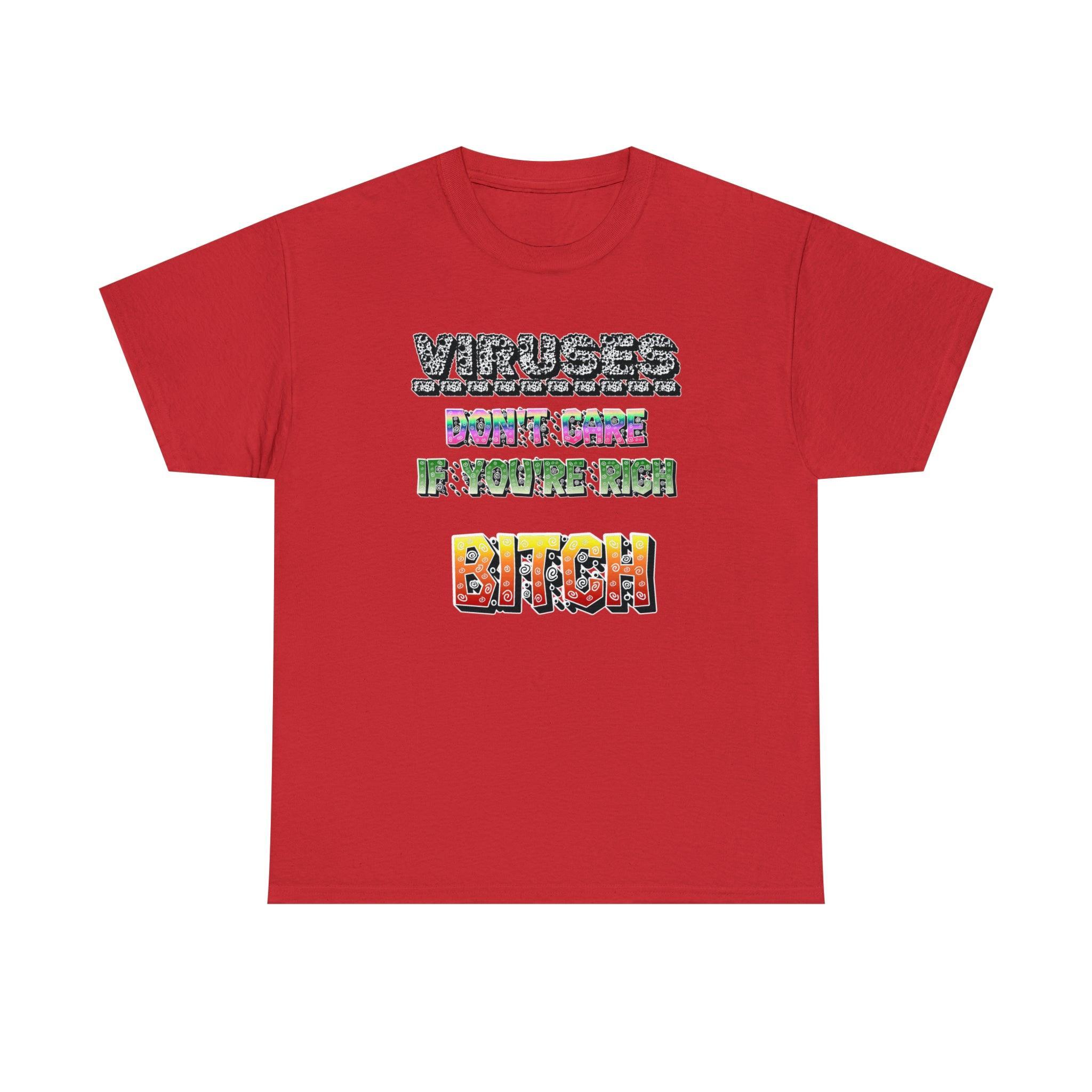 Viruses Don't care if you're rich bitch - T-Shirt - Witty Twisters Fashions