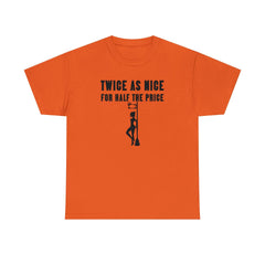 Twice As Nice For Half The Price - T-Shirt - Witty Twisters Fashions