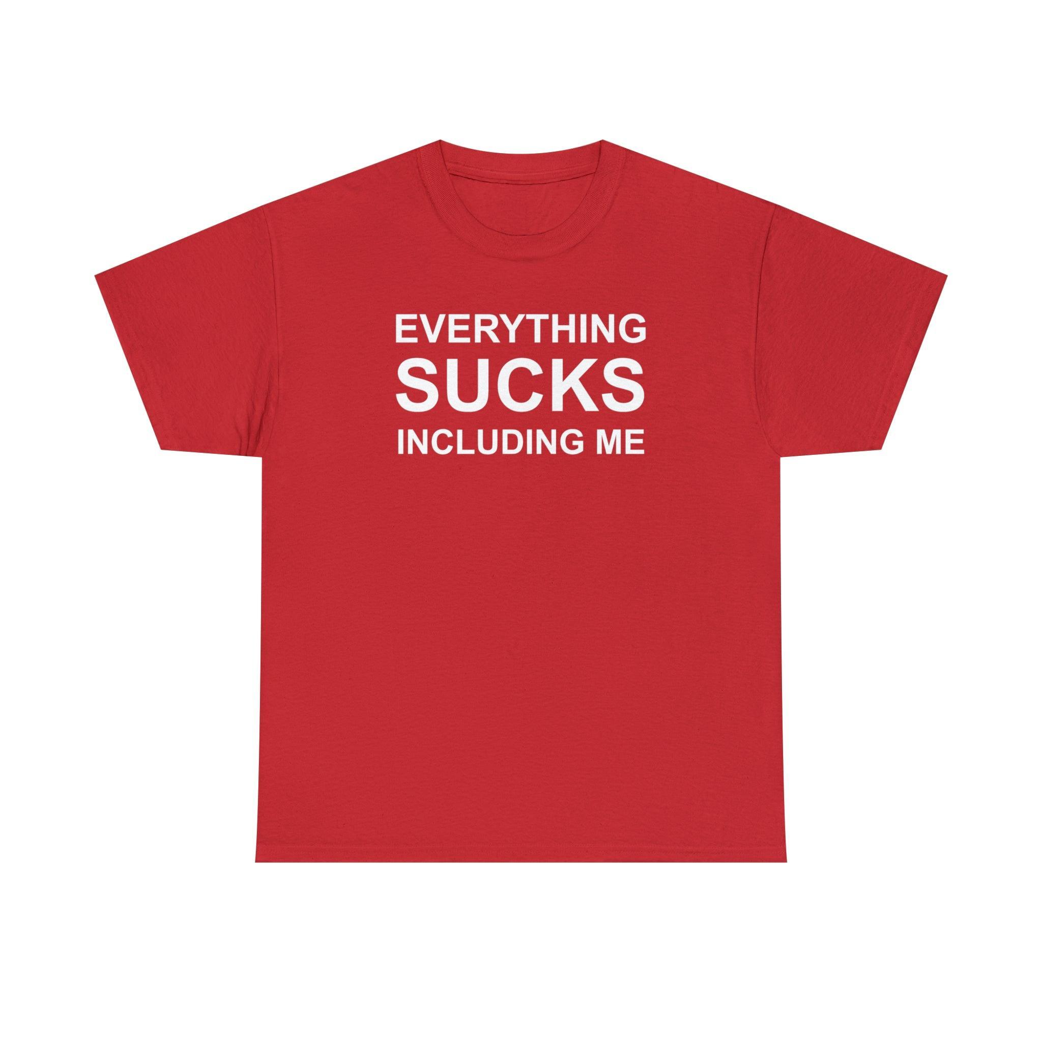 Everything Sucks Including Me - T-Shirt - Witty Twisters Fashions