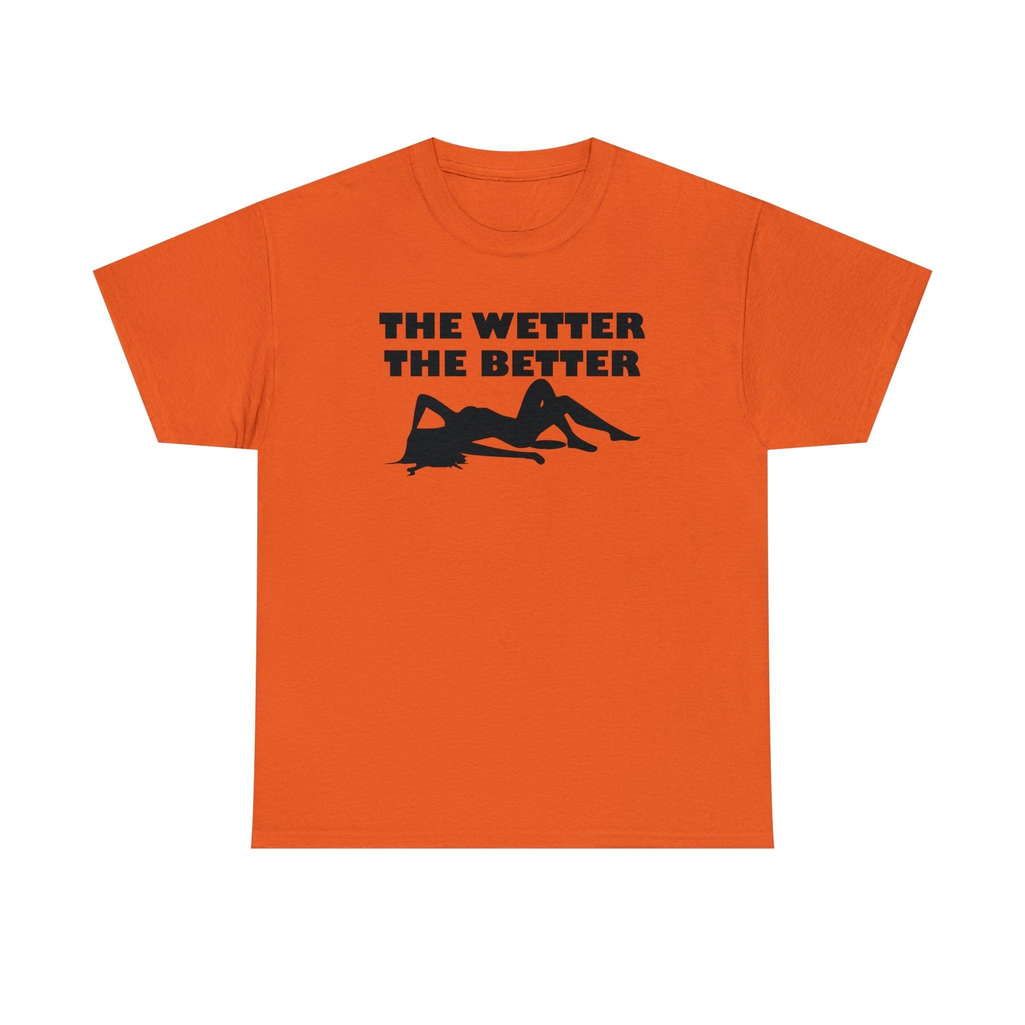 The Wetter The Better - T-Shirt - Witty Twisters Fashions