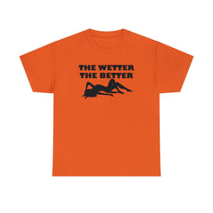 The Wetter The Better - T-Shirt - Witty Twisters Fashions