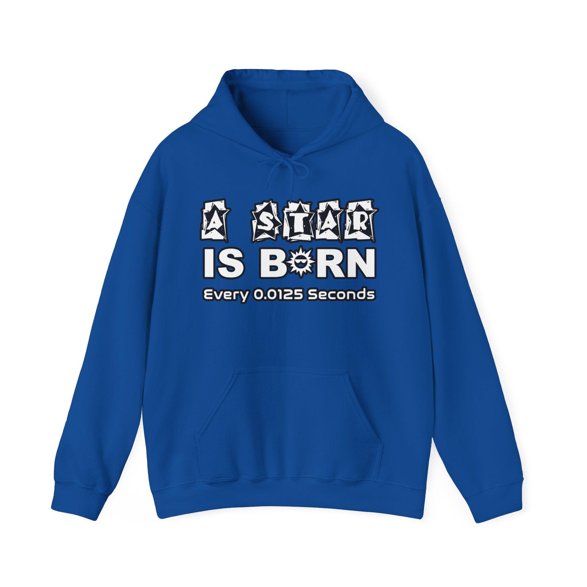 A Star Is Born Every 0.0125 Seconds - Hoodie - Witty Twisters Fashions