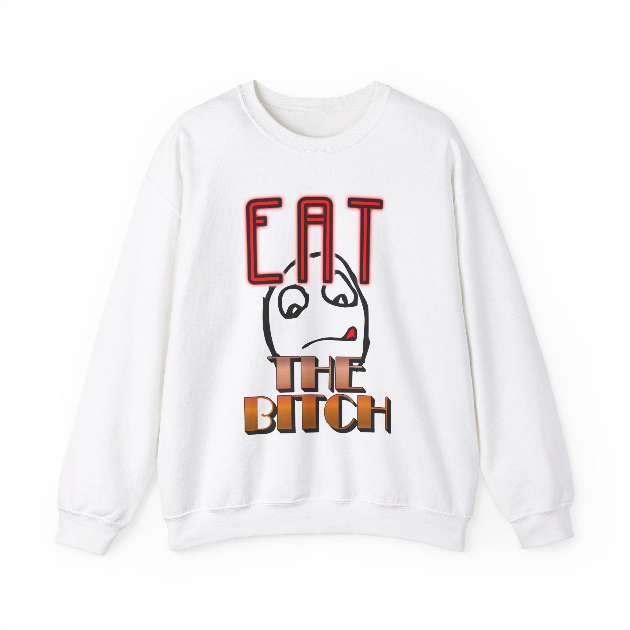 Eat The Bitch - Sweatshirt - Witty Twisters Fashions