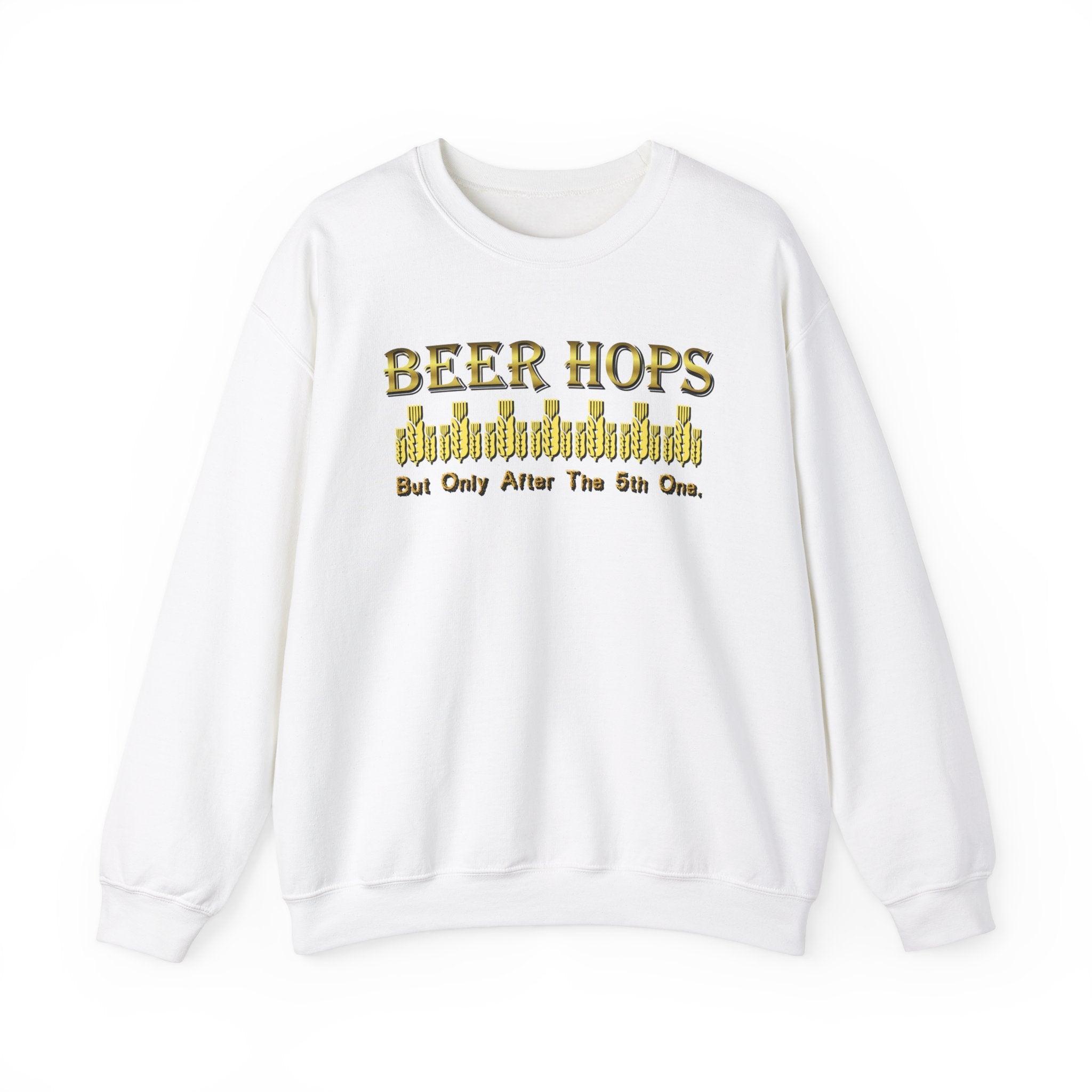 Beer Hops But Only After The 5th One - Sweatshirt - Witty Twisters Fashions