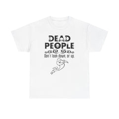 Dead People Don't look down, or up. - T-shirt - Witty Twisters Fashions