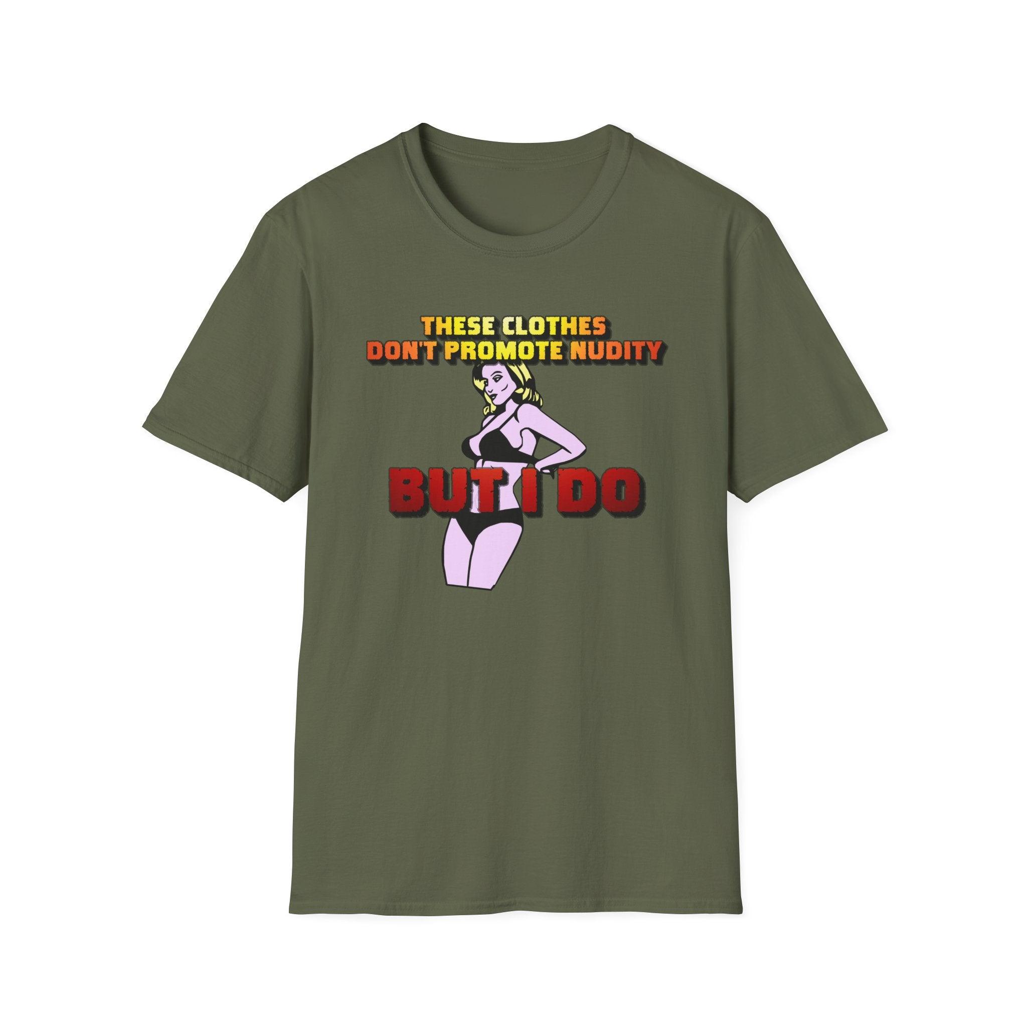 These clothes don't promote nudity but I do - Softstyle T-Shirt - Witty Twisters Fashions