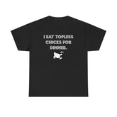 I Eat Topless Chicks For Dinner - T-Shirt - Witty Twisters Fashions