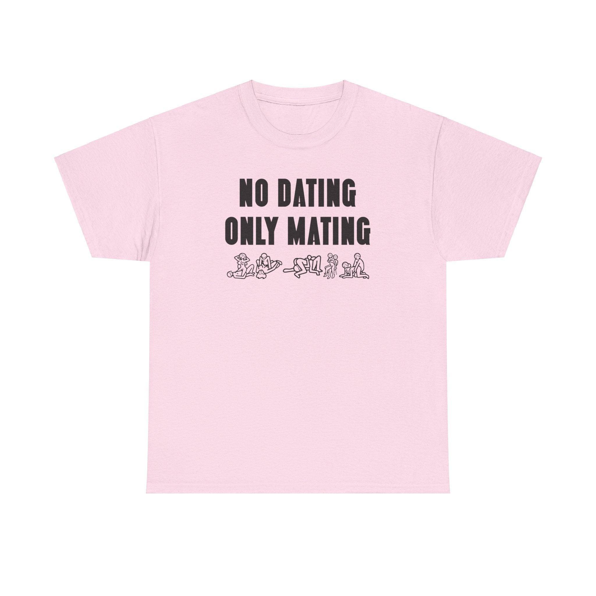 No Dating Only Mating - T-Shirt - Witty Twisters Fashions