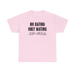 No Dating Only Mating - T-Shirt - Witty Twisters Fashions