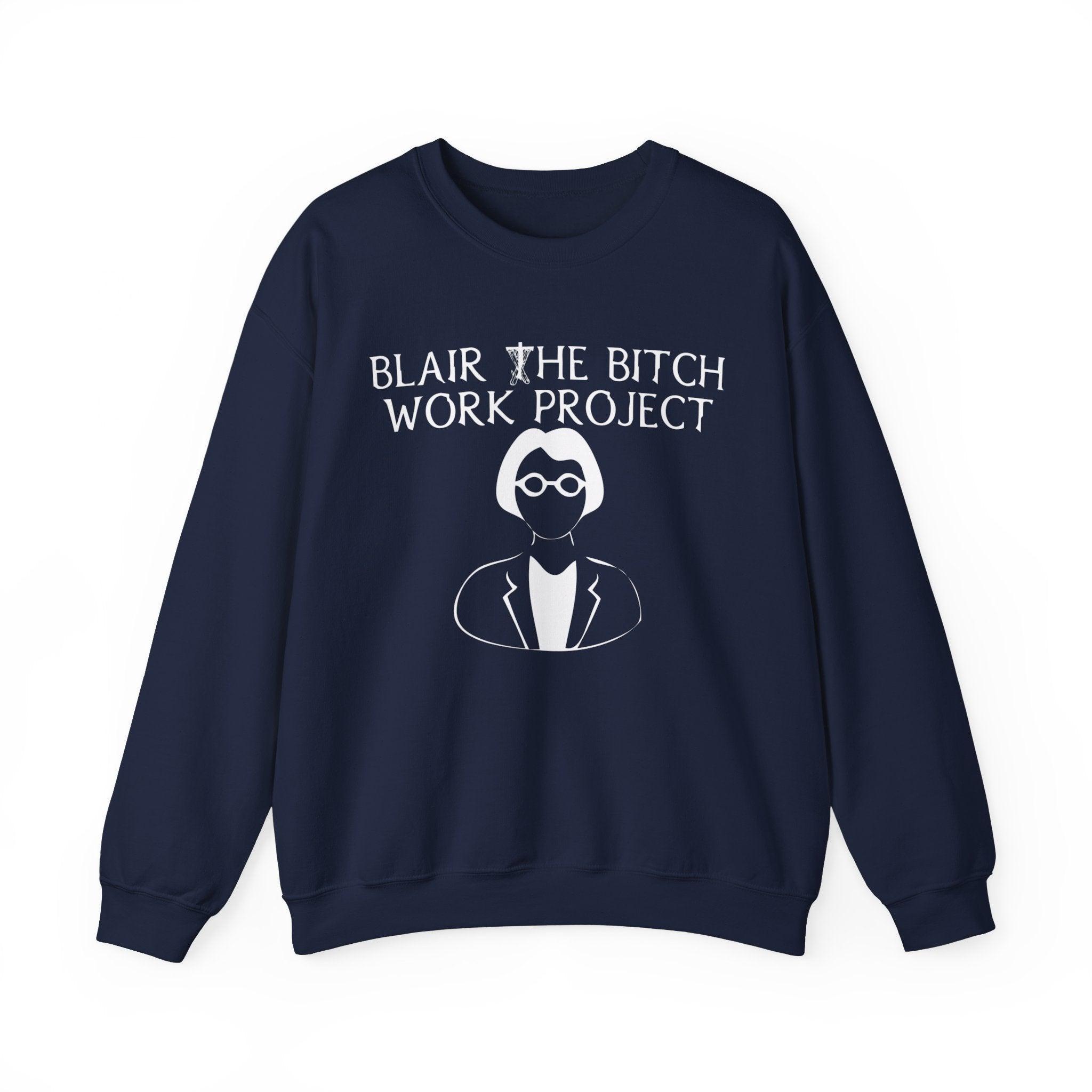 Blair The Bitch Work Project - Sweatshirt - Witty Twisters Fashions