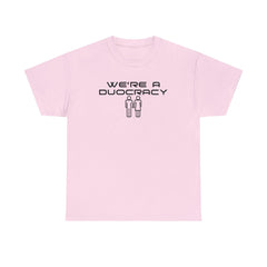 We're A Duocracy - T-Shirt - Witty Twisters Fashions