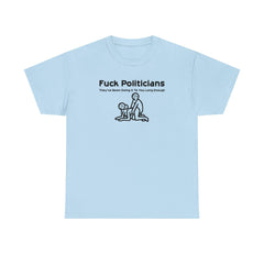 Fuck Politicians They've Been Doing It To You Long Enough - T-Shirt - Witty Twisters Fashions