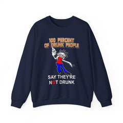 100 Percent Of Drunk People Say They're Not Drunk - Sweatshirt - Witty Twisters Fashions