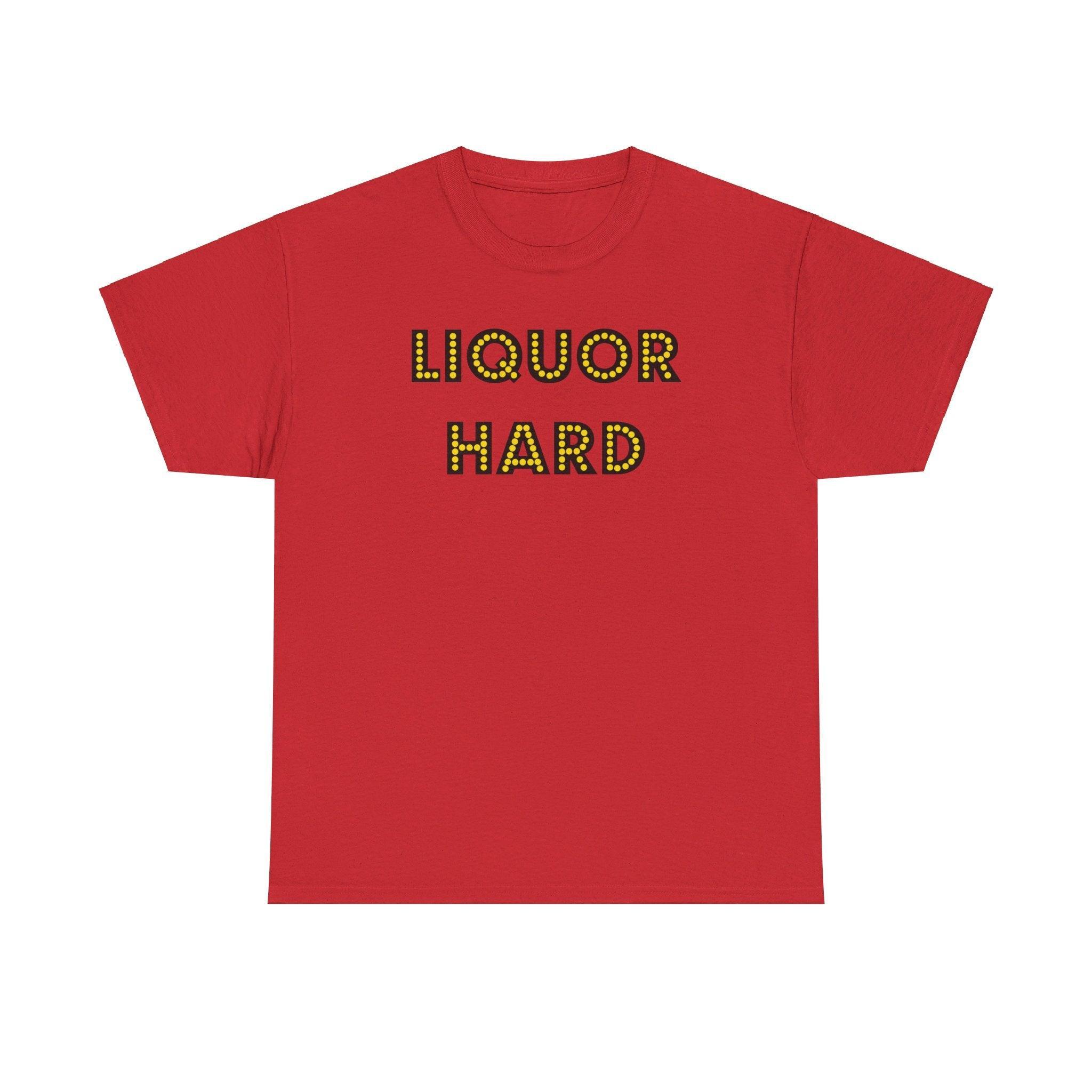 Liquor Hard - T-Shirt - Witty Twisters Fashions
