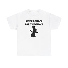 More Bounce For The Ounce - T-Shirt - Witty Twisters Fashions