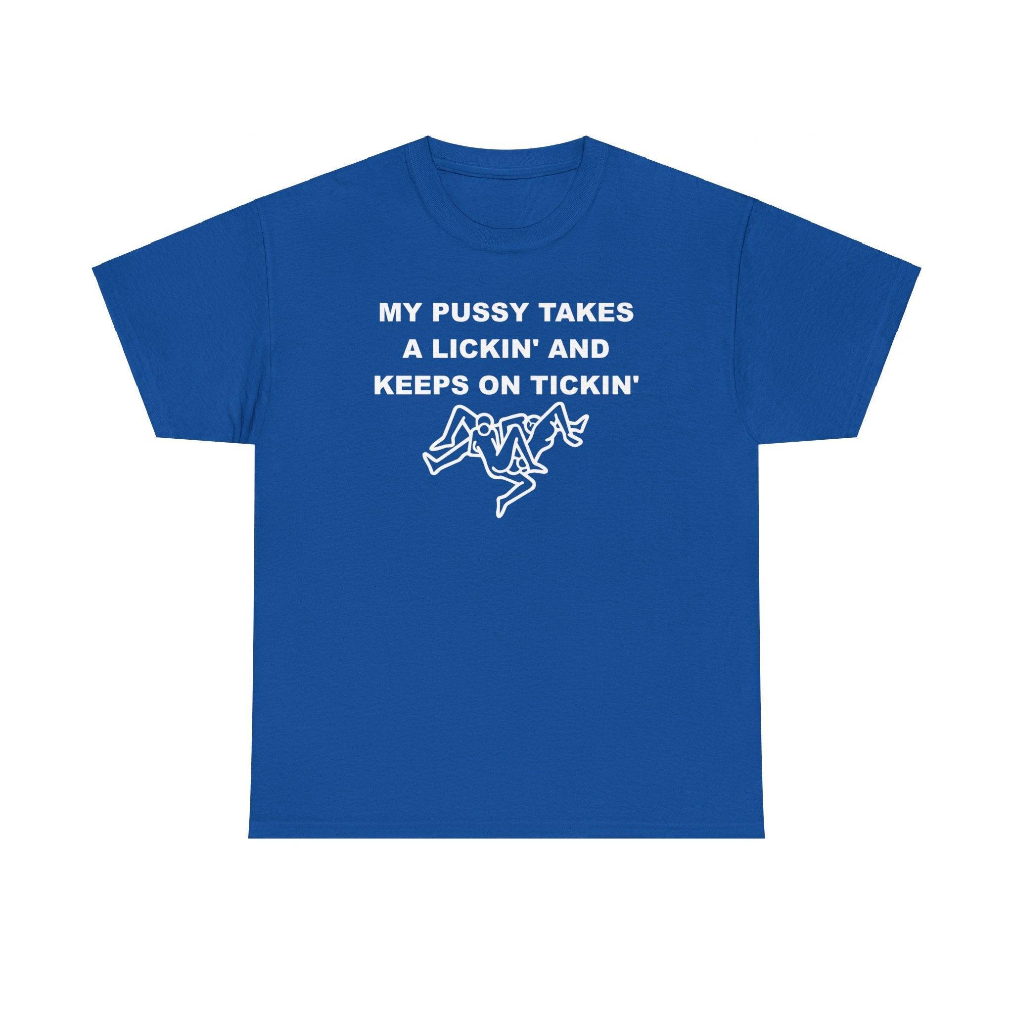My pussy takes a lickin' and keeps on tickin' - T-shirt - Witty Twisters Fashions