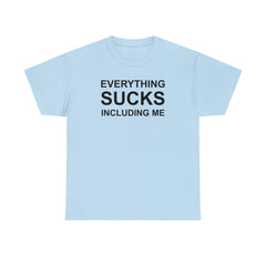 Everything Sucks Including Me - T-Shirt - Witty Twisters Fashions